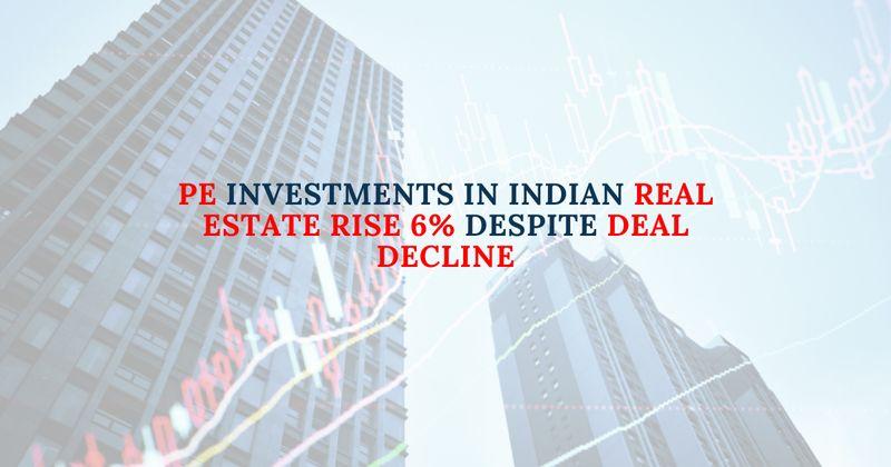 PE Investments in Indian Real Estate Rise 6% Despite Deal Decline
