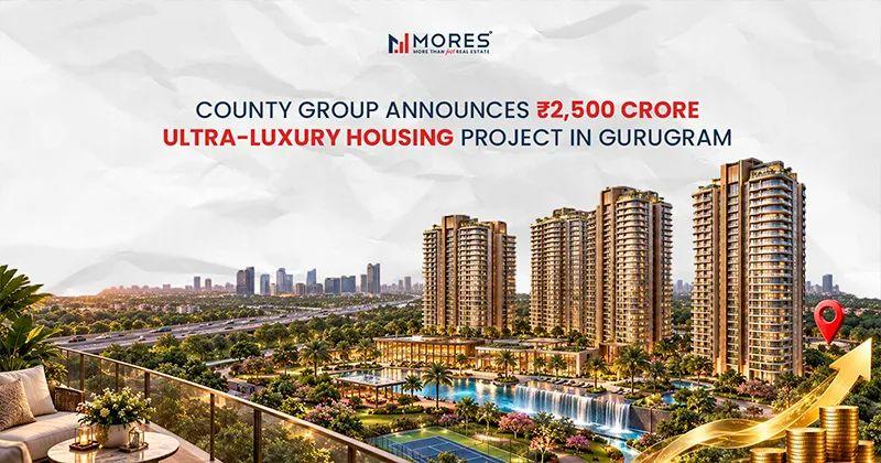 County Group Expands Footprint: Announces ₹2,500 Crore Ultra-Luxury Housing Project in Gurugram