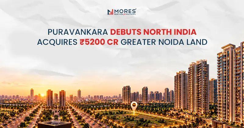 Puravankara Debuts North India- Acquires ₹5200 Cr Greater Noida Land