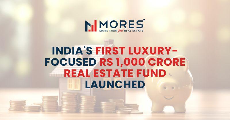 India's First Luxury-Focused Rs 1,000 Crore Real Estate Fund Launched