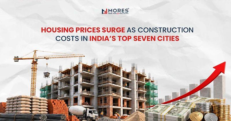 Housing Prices Rise 59% as Construction Costs Increase 34% Across India’s Top Seven Cities