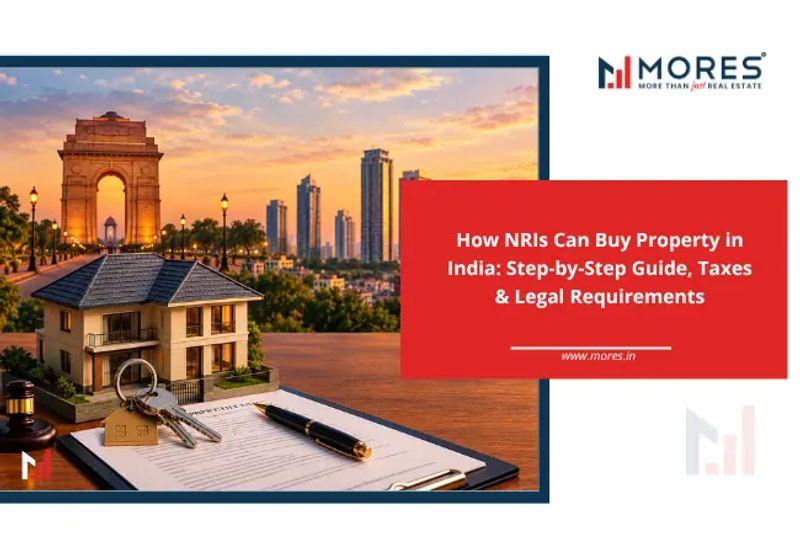 How NRIs Can Buy Property in India: Step-by-Step Guide, Taxes & Legal Requirements